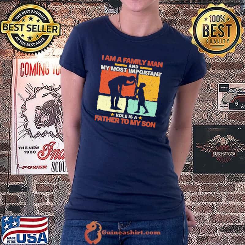 I Am A Family Man And My Most Important Role Is A Father To My Son Vintage Shirt Ladiestee