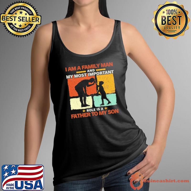 I Am A Family Man And My Most Important Role Is A Father To My Son Vintage Shirt Tank Top