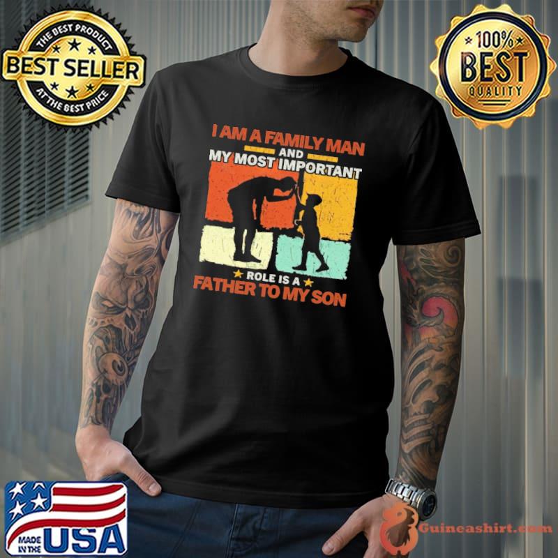 I Am A Family Man And My Most Important Role Is A Father To My Son Vintage Shirt Unisex