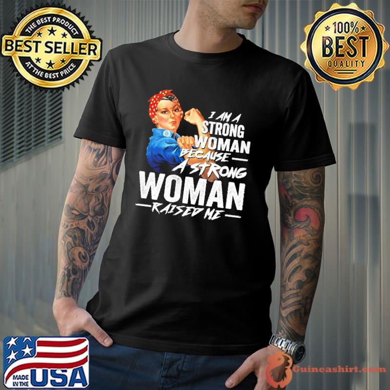 I Am A Strong Woman Because A Strong Woman Shirt