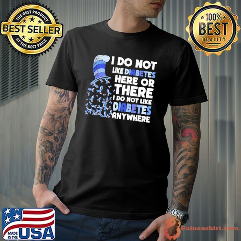 I Do Not Like Diabetes Here Or There Dr.Seuss Shirt
