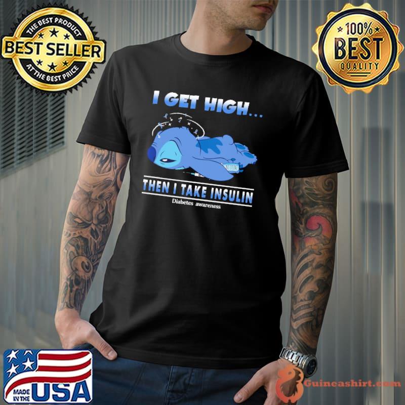 I Get High Then I Take Insulin Stitch Shirt