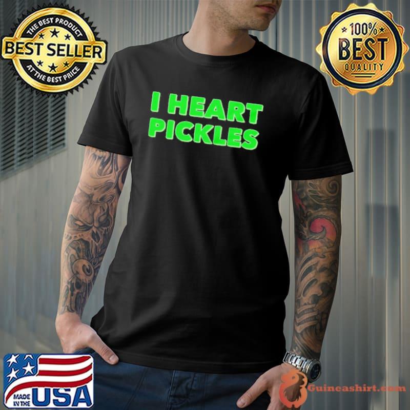 I heart pickles tI love pickles shirt