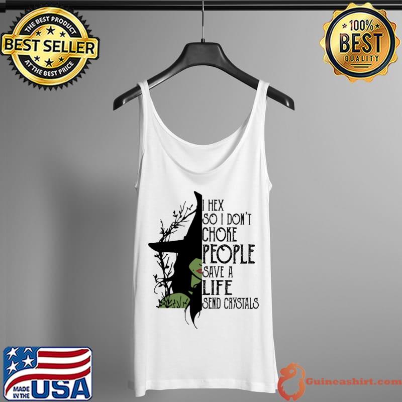 I hex so I don't choke people save a life send crystals witch Tank Top