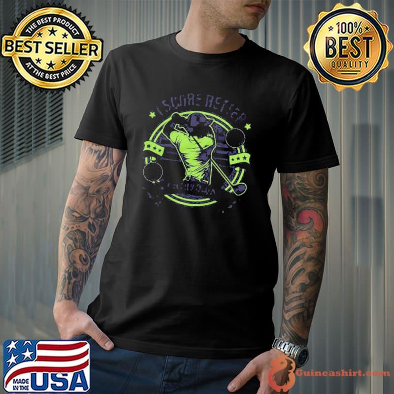 I score better on my own golf lover golf pun saying short sleeve shirt