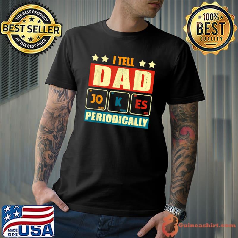 I Tell Dad Jokes Periodically Funny Fathers day lover T-Shirt