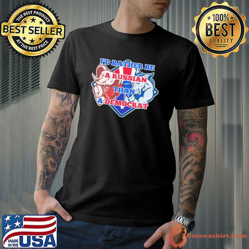I’d Rather Be A Russian Than A Democrat Shirt