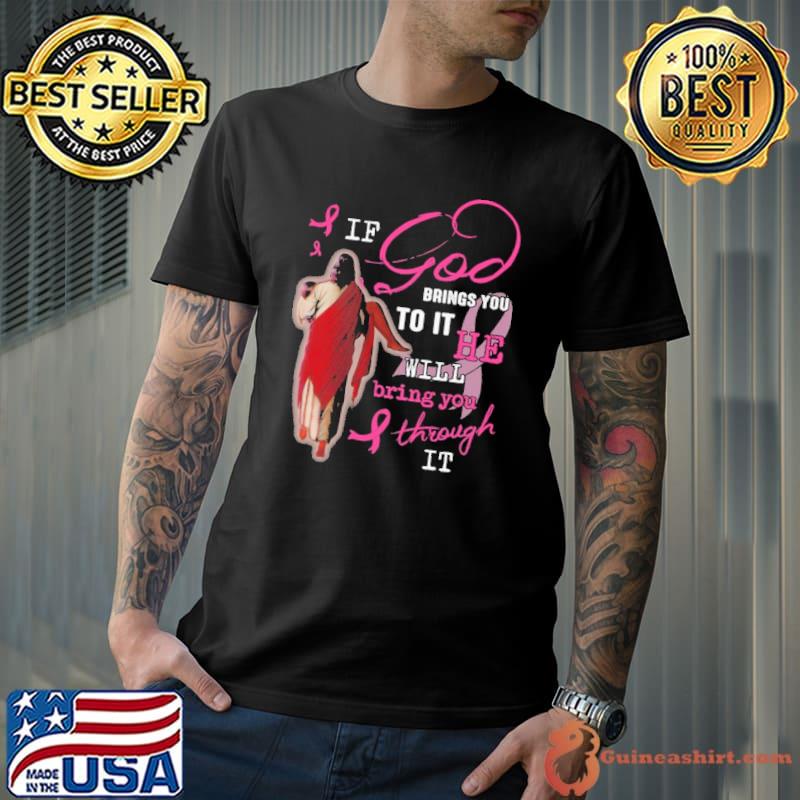 If God Brings You To It He Will Bring You Through It Shirt
