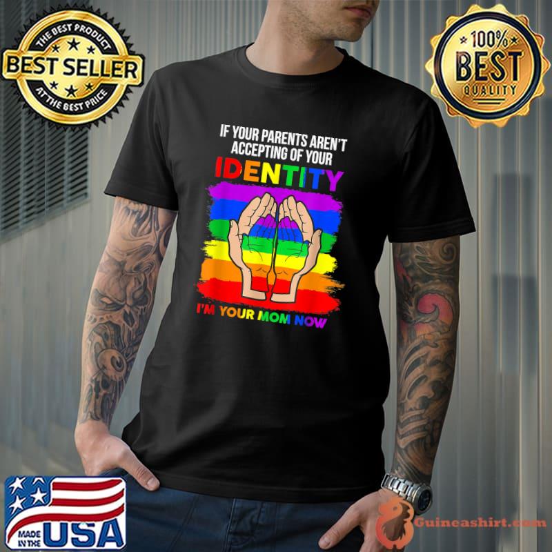 If Your Parents Aren't Accepting I'm Your Mom Now T-Shirt