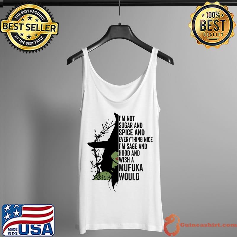 I'm not sugar and spice I'm sage and wish a mufuka would witch Tank Top