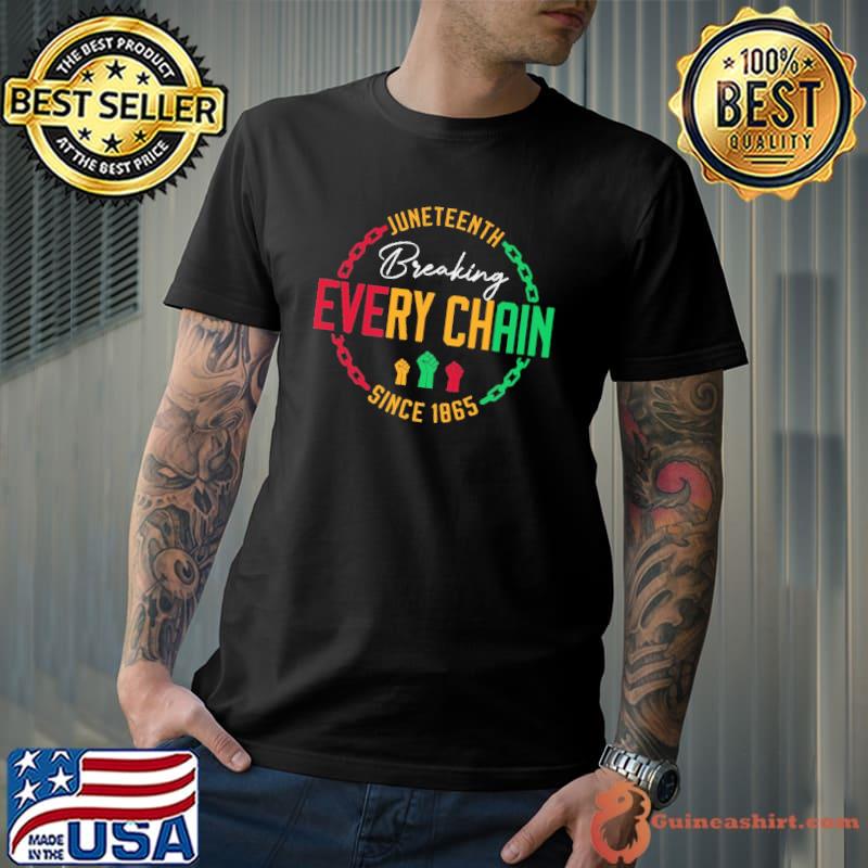 Juneteenth Breaking Every Chain Since 1865 Shirt