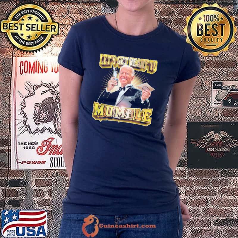 Let get ready to mumble joe biden Ladiestee
