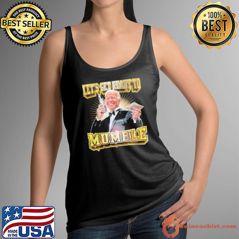 Let get ready to mumble joe biden Tank Top
