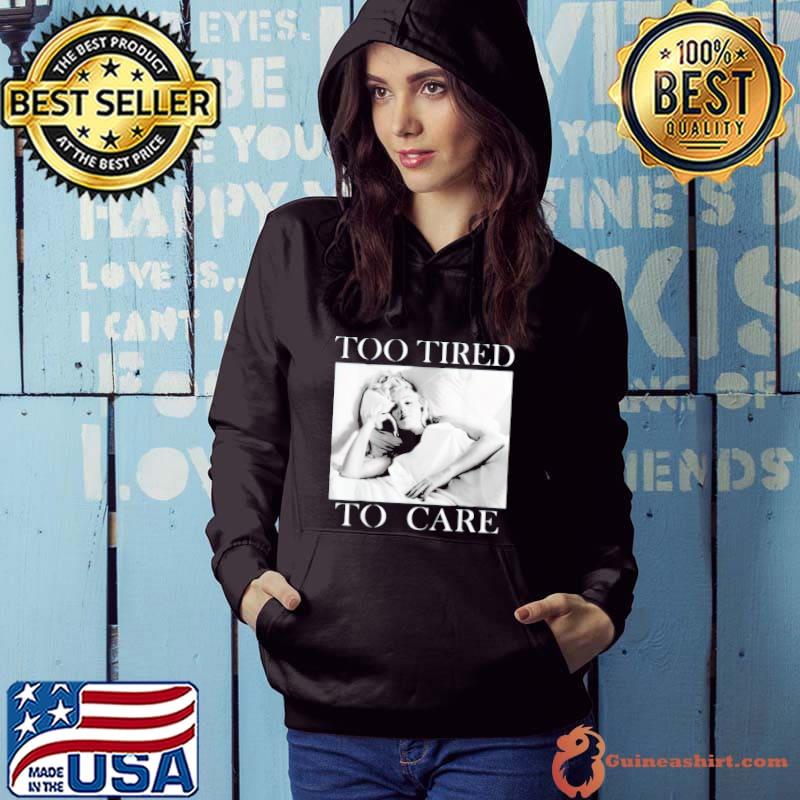 Marilyn monroe too tired to care Hoodie
