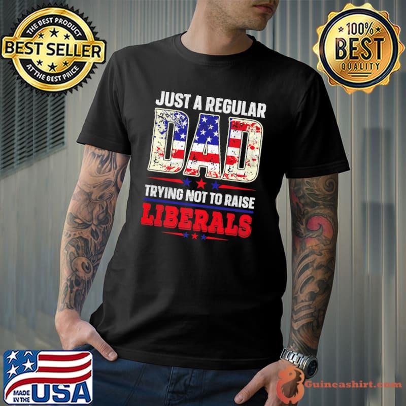 Mens Just a regular Dad Trying not to raise Liberals Daughter Premium T-Shirt