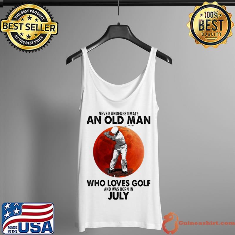Never underestimate an old man who loves Golf was born in july Tank Top