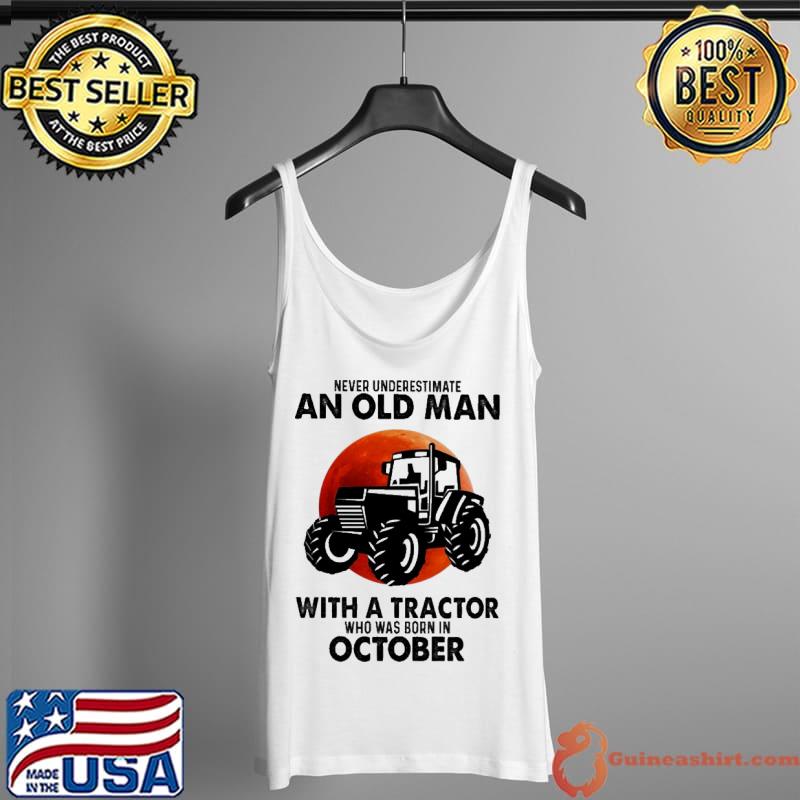 Never Underestimate An Old Man With A Tractor Who Was Born In October Blood Moon Shirt Tank Top