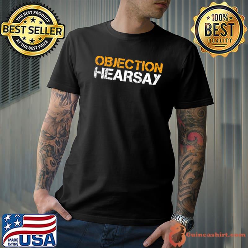 Objection Hearsay Hear Say T-Shirt Unisex