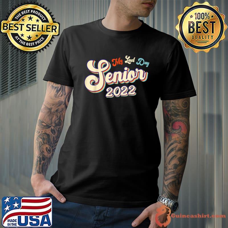 Proud Graduated 2022 My Last Day Of School Senior 2022 T-Shirt