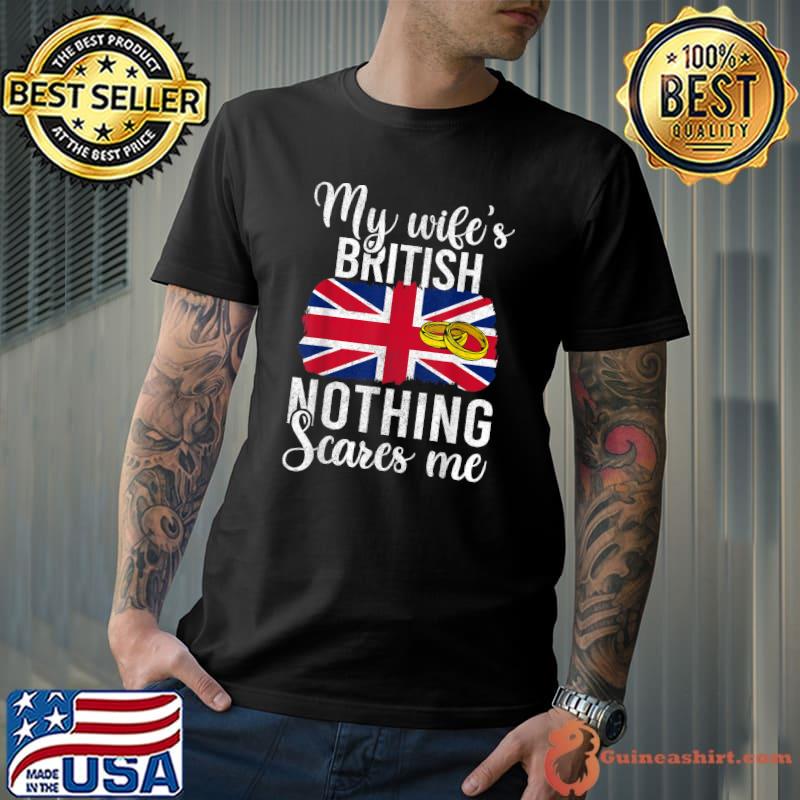 Proud Husband Of British Wife Men Shirts, Nothing Scares Me T-Shirt