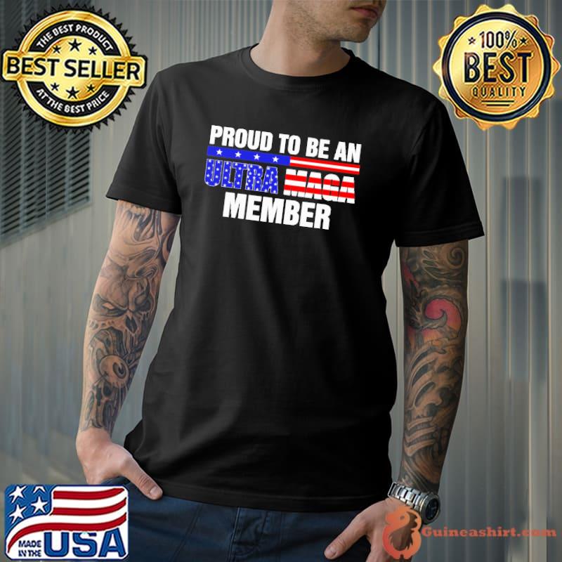 Proud to be an Ultra Maga member shirt