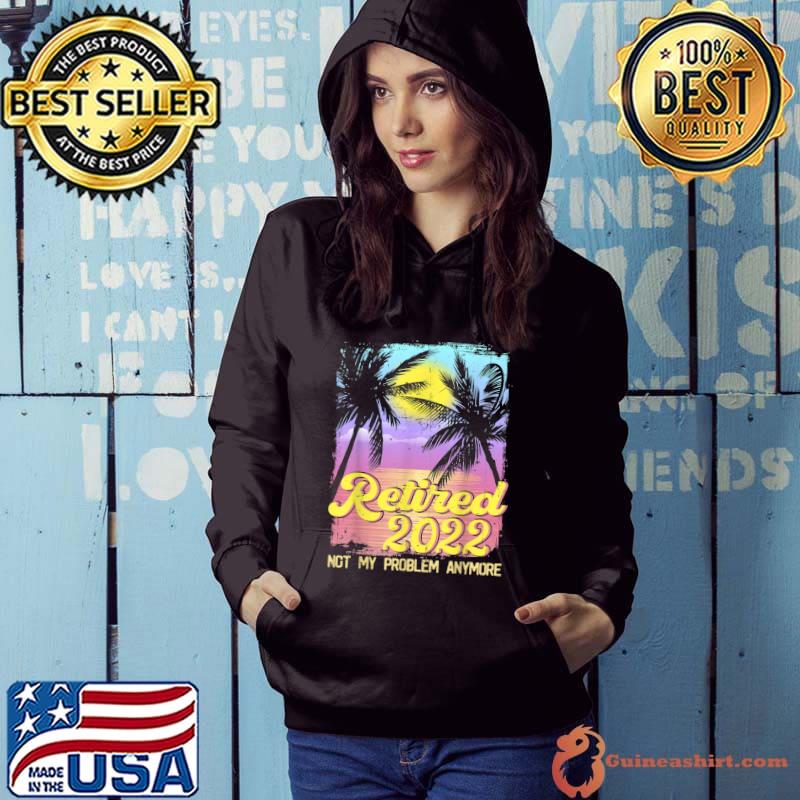 Retired 2022 Not My Problem Anymore Vintage Funny Retirement T-Shirt
