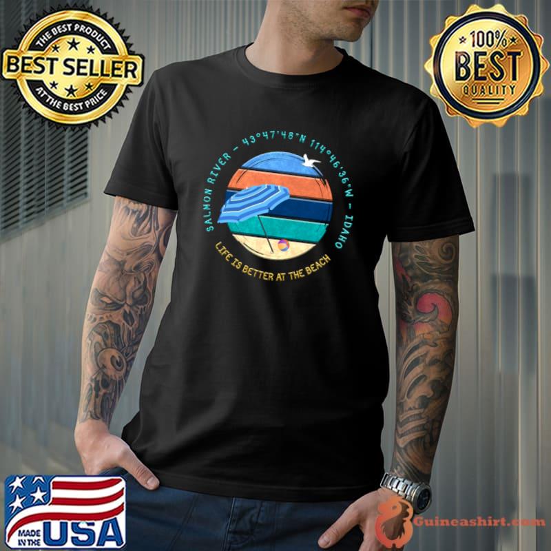 Salmon River, Idaho life is better at the beach T-Shirt