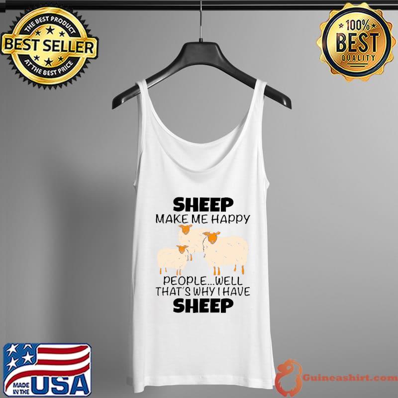 Sheep Make ME Happy People Well That's Why I Have Sheep Shirt Tank Top