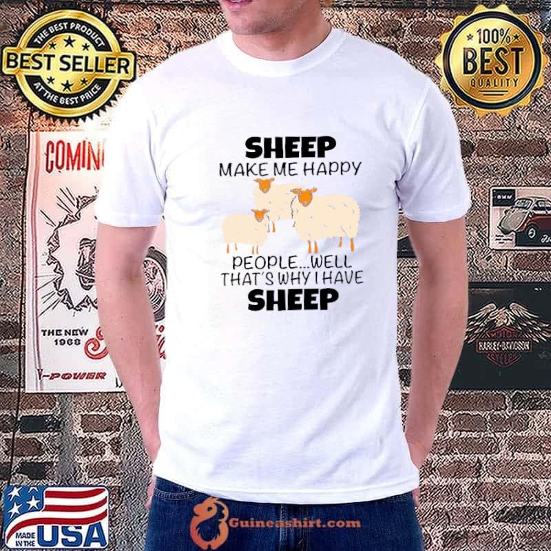 Sheep Make ME Happy People Well That's Why I Have Sheep Shirt Unisex