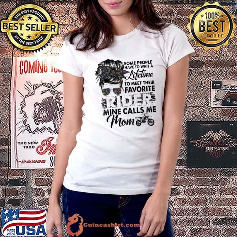 Some People Wait A Lifetime Favorite Rider Mine Calls Me Mom Dirt Bike Shirt Ladiestee
