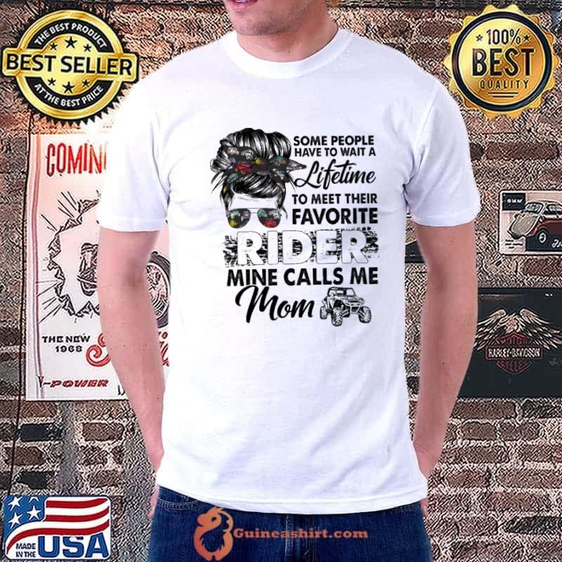 Some People Wait A Lifetime Favorite Rider Mine Calls Me Mom SXS UTV Shirt