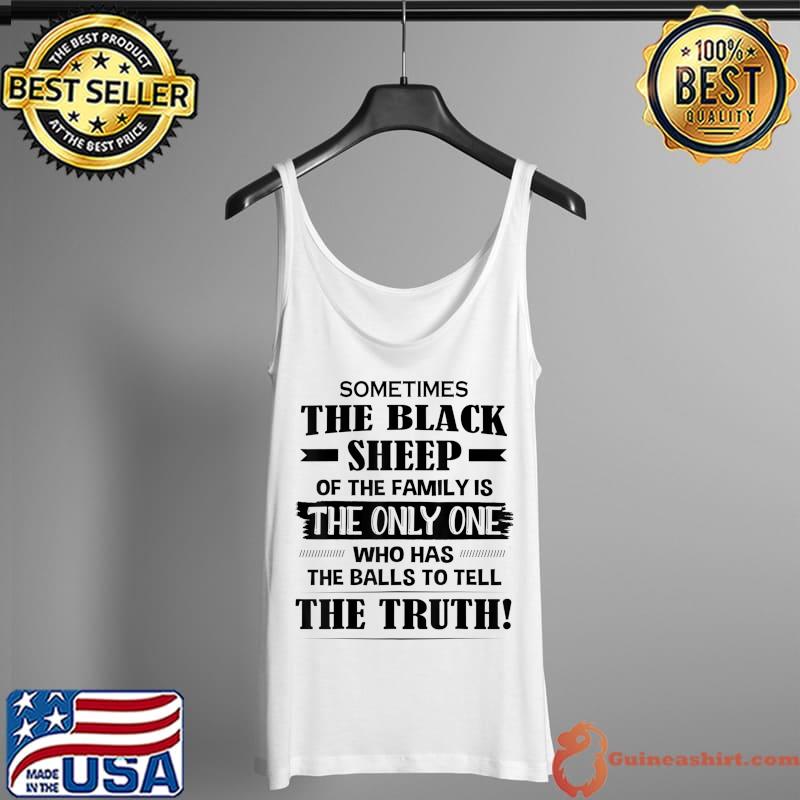 Sometimes The Black Sheep Of The Family Is The Only One T-Shirt Tank Top