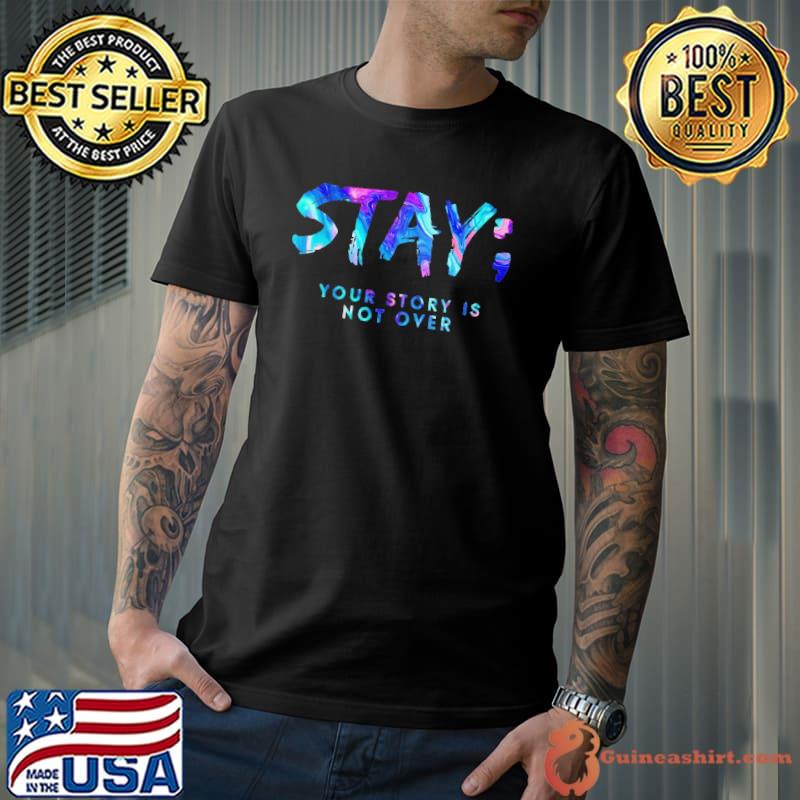 Stay Your Story Is Not Over Shirt