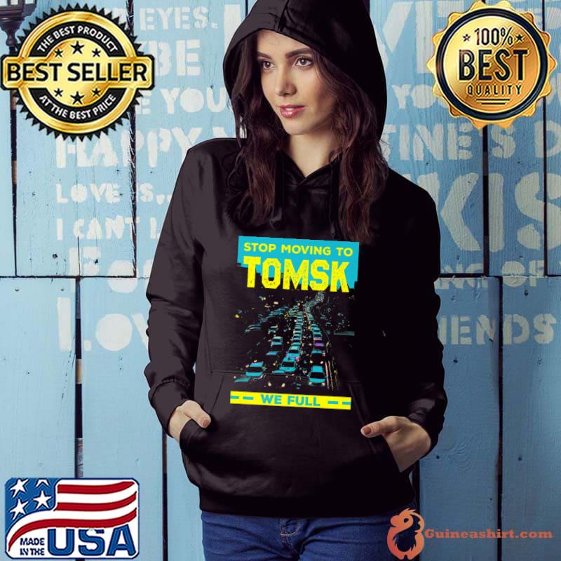 Stop Moving to Tomsk We Full Funny Traffic Humor Rush Hour Premium T-Shirt Hoodie
