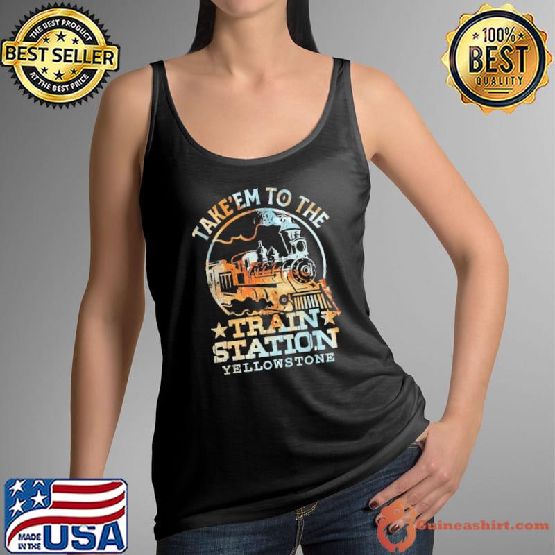 Take'em to the train station yellowstone Tank Top