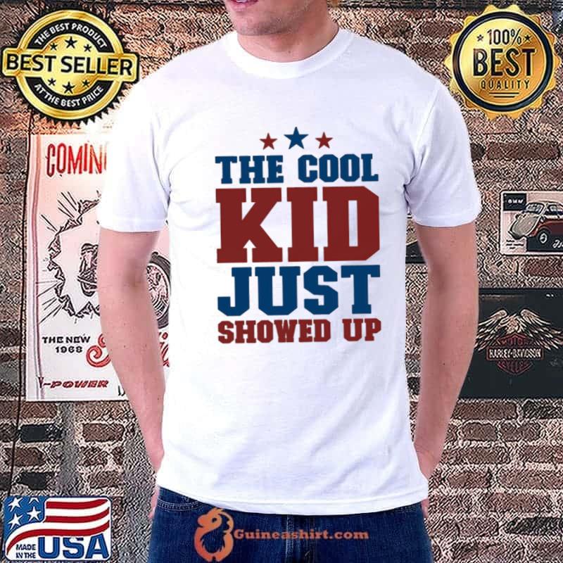The cool kid just showed up shirt