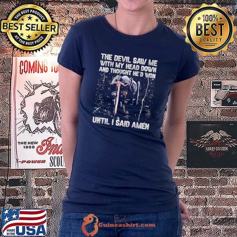 THe Devil Saw Me With My Head Down And Thought He's Won Until I Said Amen Shirt Ladiestee