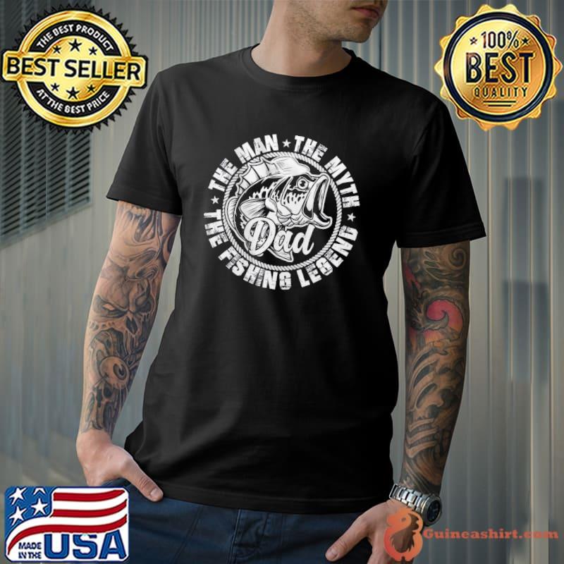 The fish the man the mith the legends father's day fishing shirt