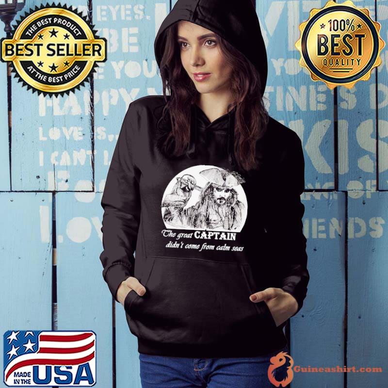The Great captain didn't come from calm seas Jack Sparrow Hoodie