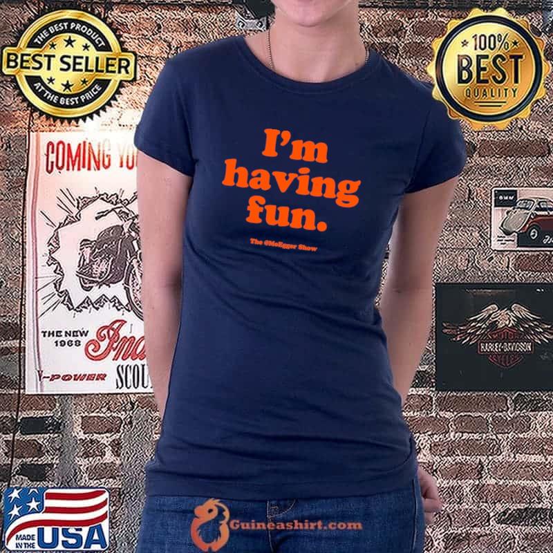 The MoEgger Show I'm Having Fun Shirt Ladiestee