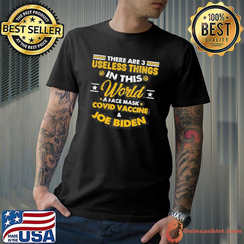 There are three useless things in this world quote shirt