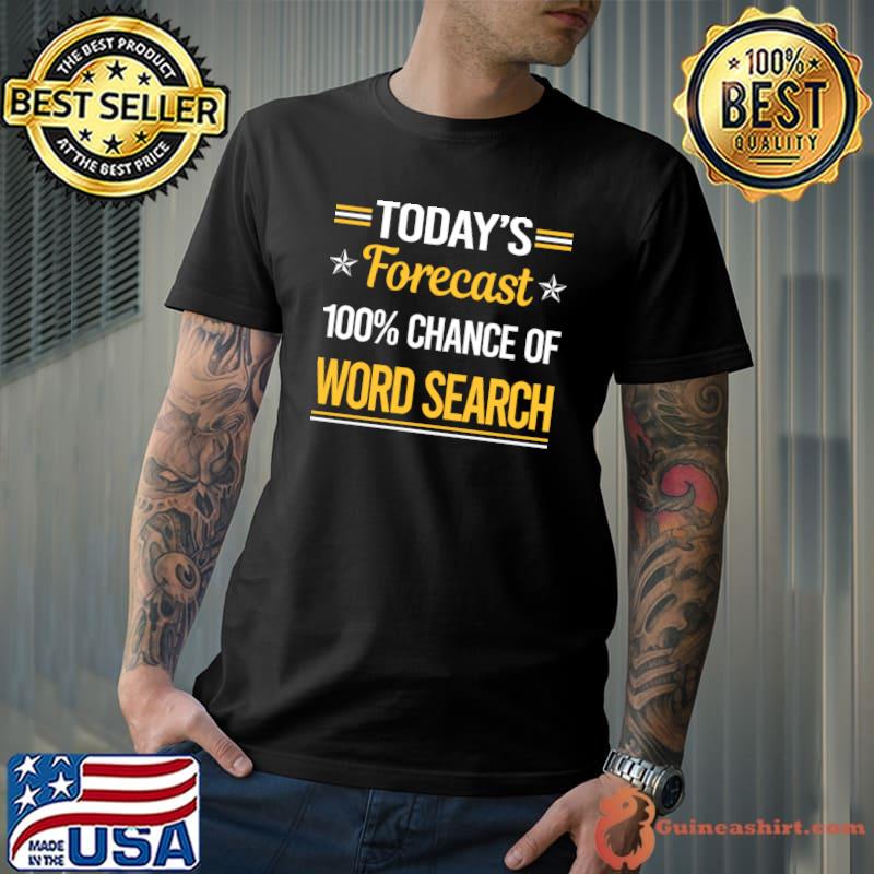 Today Forecast 100% chance of Word Search T-Shirt
