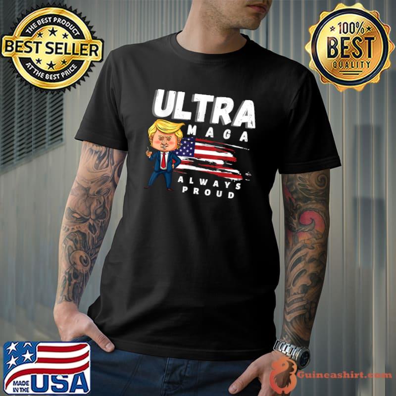 Trump Ultra Maga always proud funny gifts T-Shirt