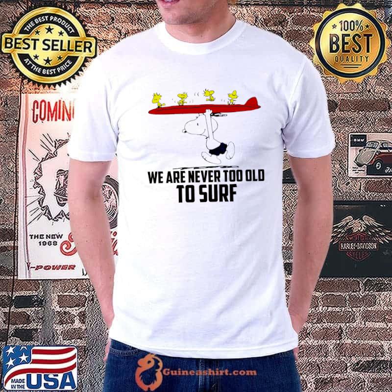 We are never too old to surf snoopy woodstock shirt