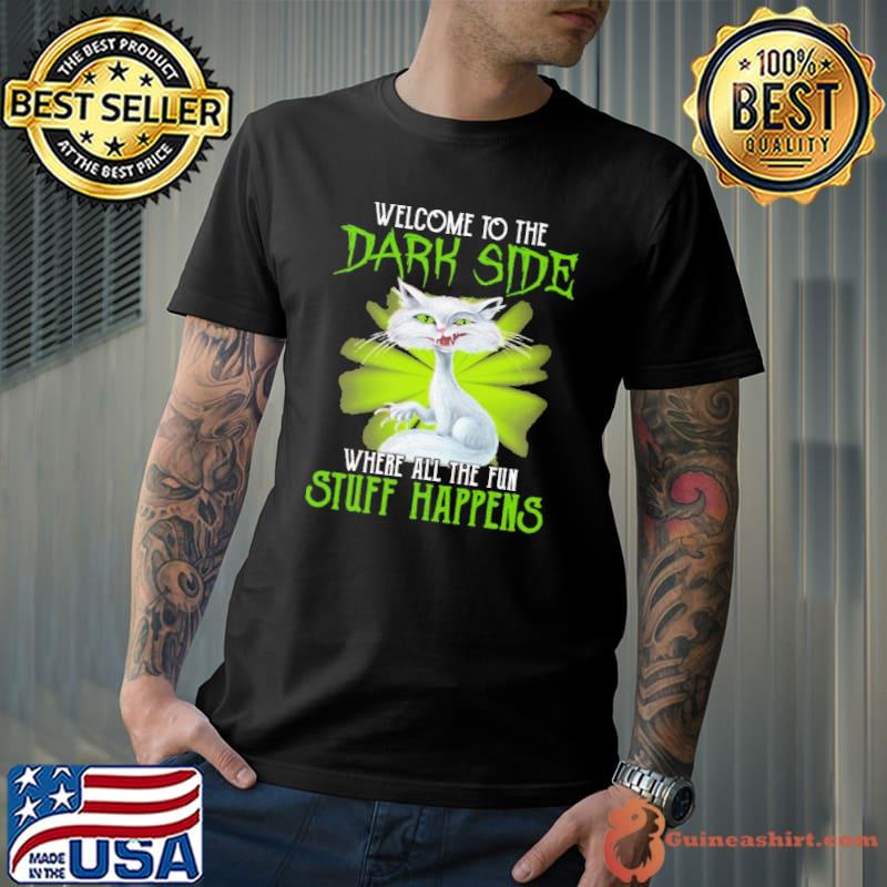 Welcome To The Dark Side Where All The Fun Stuff Happens Cat Shirt