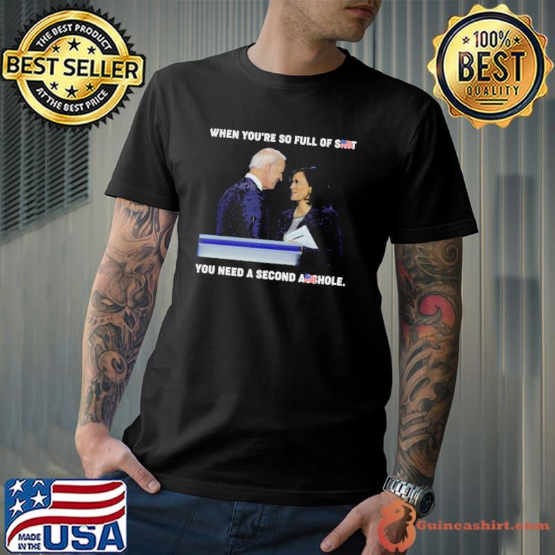 When you're so full of shit need a second asshole biden shirt