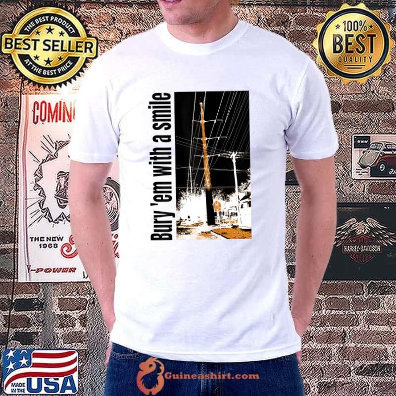 Womens Bury 'em with a Smile, prevent fires, bury powerlines T-Shirt