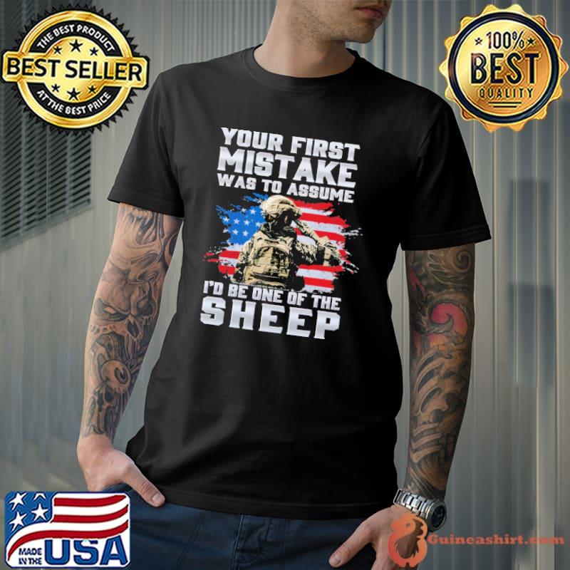 Your First Mistake Was to Assume I'd Be One Of The Sheep American Flag Shirt