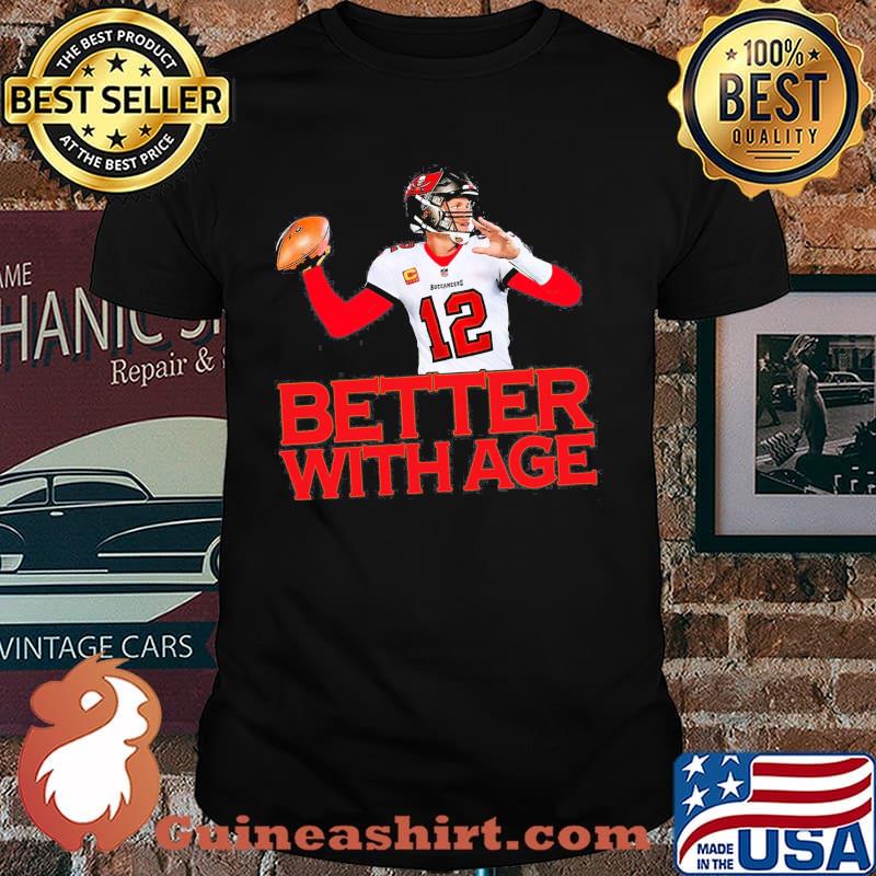 Tom Brady Tampa Bay Buccaneers better with age shirt, hoodie, sweater, long  sleeve and tank top