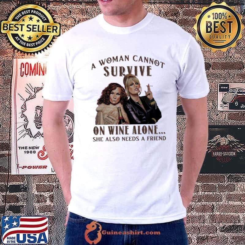 A woman cannot survive on wine alone also needs a friend shirt
